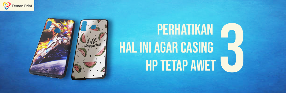 Perhatikan 3 Hal Ini Agar Casing HP Tetap Awet