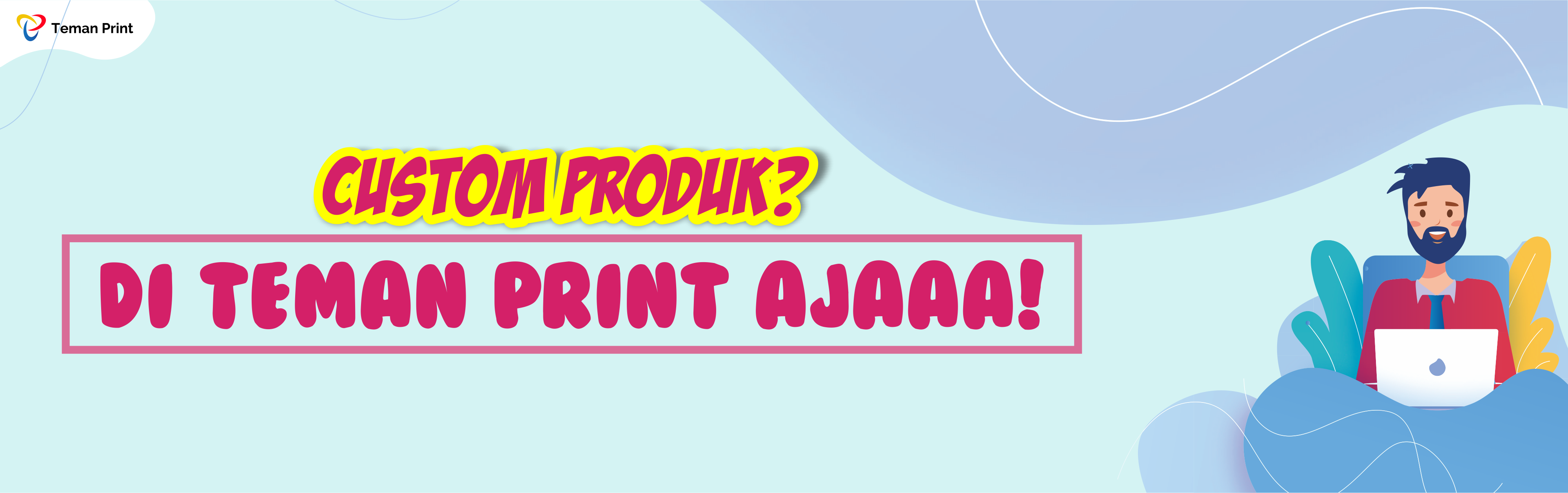 Produk Custom? Di Teman Print aja!