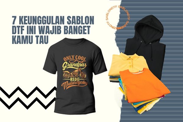 7 keunggulan sablon DTF ini wajib banget kamu tau