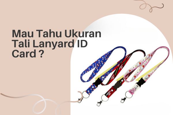 Mau Tahu Ukuran Tali Lanyard ID Card ?