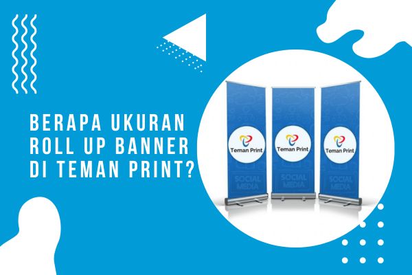 Berapa Ukuran Roll Up Banner Di Teman Print?