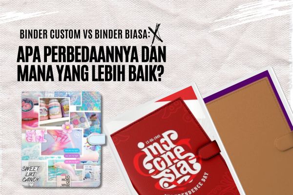 Binder Custom vs Binder Biasa: Apa Perbedaannya dan Mana yang Lebih Baik?