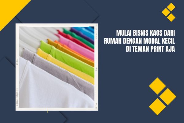 Mulai Bisnis Kaos dari Rumah Dengan Modal Kecil di Teman Print aja