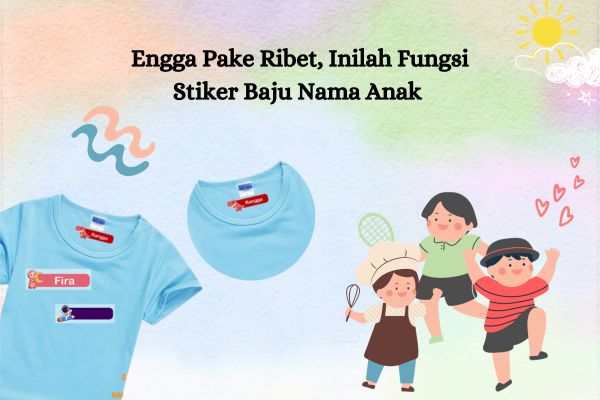 Engga Pake Ribet, Inilah Fungsi Stiker Baju Nama Anak