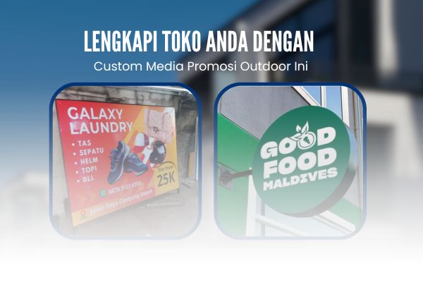 Lengkapi Toko Anda Dengan Custom Media Promosi Outdoor Ini