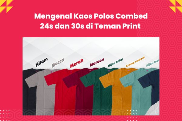 Mengenal Kaos Polos Combed 24s dan 30s di Teman Print