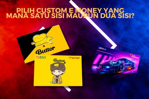 Pilih Custom E Money yang Mana Satu Sisi Maupun Dua Sisi?