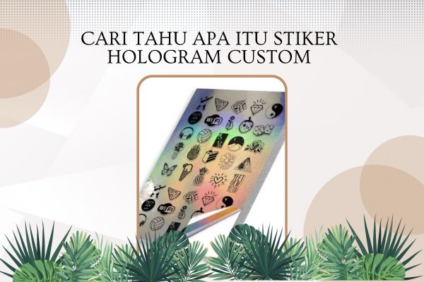 Cari Tahu Apa itu Stiker Hologram Custom