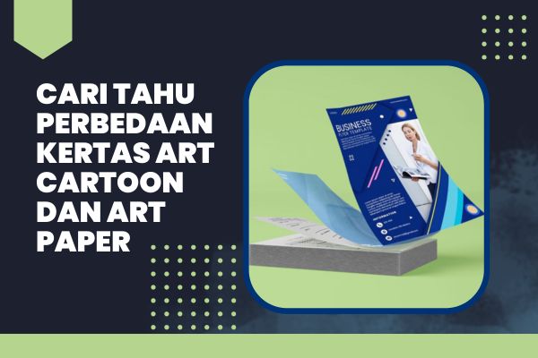 Cari Tahu Perbedaan Kertas Art Cartoon dan Art Paper