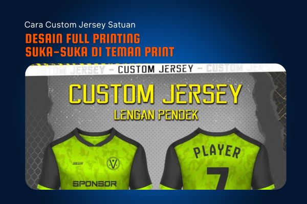 Cara Custom Jersey Satuan Desain Full Printing Suka-suka di Teman Print