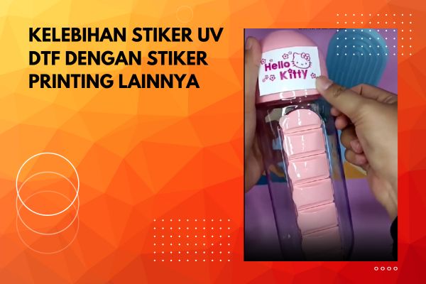 Kelebihan Stiker UV DTF Dengan Stiker Printing Lainnya