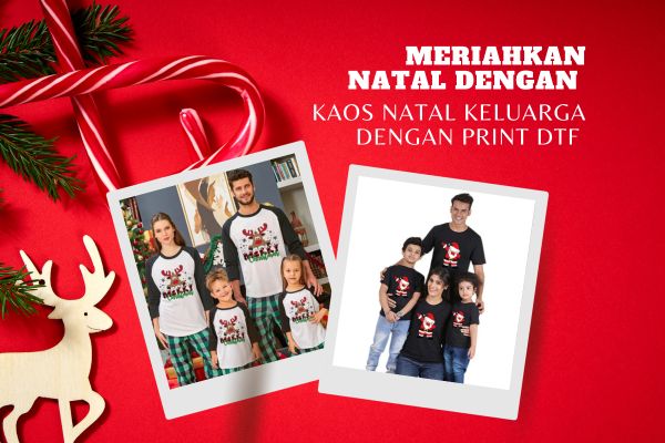Meriahkan Natal Dengan Kaos Natal Keluarga Dengan Print DTF