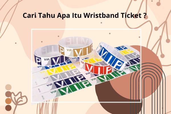 Cari Tahu Apa itu wristband ticket ?