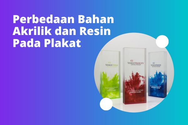 Perbedaan Bahan Akrilik dan Resin Pada Plakat