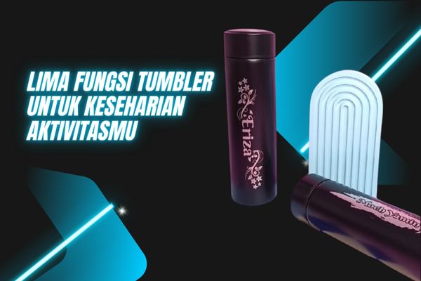 Lima Fungsi Tumbler Untuk Keseharian Aktivitasmu