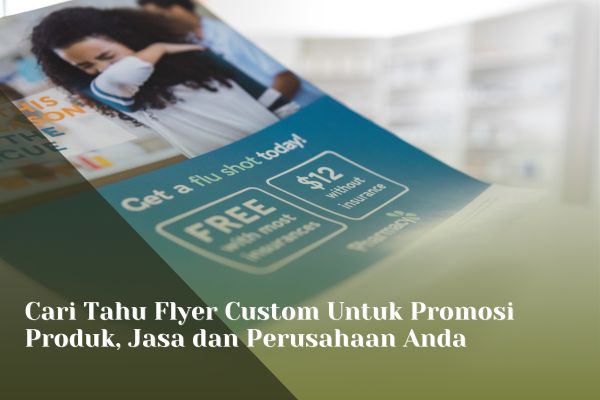Cari Tahu Flyer Custom Untuk Promosi Produk, Jasa dan Perusahaan Anda