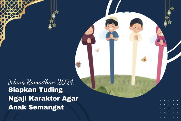 Jelang Ramadhan 2024, Siapkan Tuding Ngaji Karakter Agar Anak Semangat