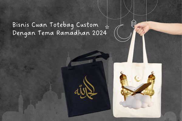 Bisnis Cuan Totebag Custom Dengan Tema Ramadhan 2024