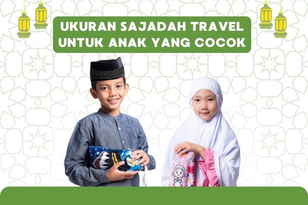 Ukuran Sajadah Travel Untuk Anak yang Cocok