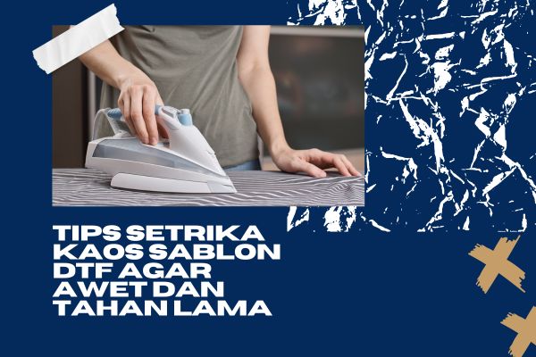 Tips Setrika Kaos Sablon DTF Agar Awet dan Tahan Lama