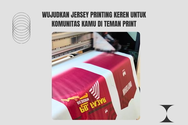 Wujudkan Jersey Printing Keren Untuk Komunitas Kamu di Teman Print