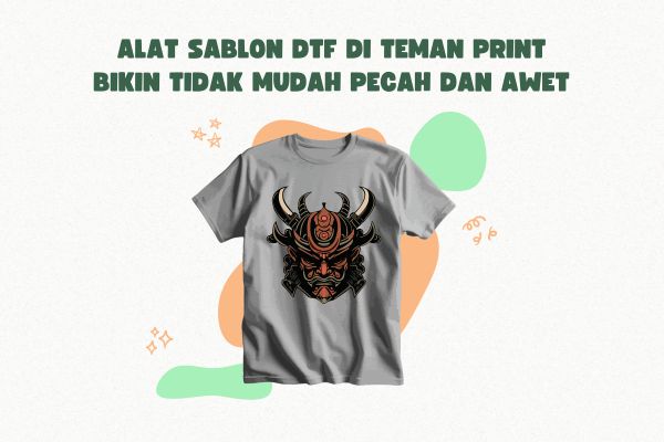 Alat Sablon DTF di Teman Print Bikin Tidak Mudah pecah dan Awet