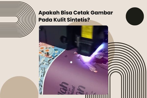 Print UV Apakah Bisa Cetak Gambar Pada Kulit Sintetis?