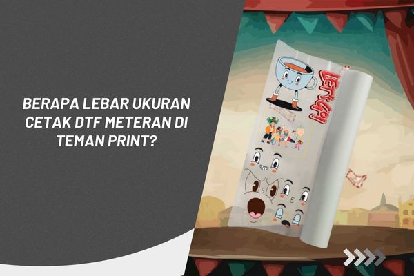 Berapa Lebar Ukuran Cetak DTF Meteran di Teman Print?