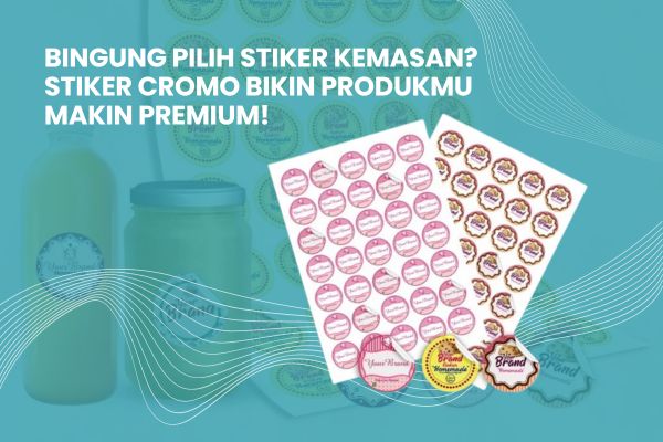Bingung Pilih Stiker Kemasan? Stiker Cromo Bikin Produkmu Makin Premium!