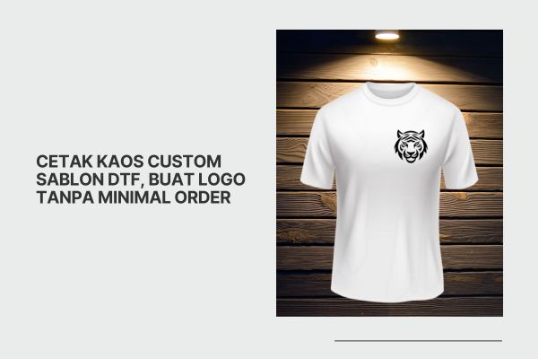 Cetak Kaos Custom Sablon DTF, Buat Logo Tanpa Minimal Order