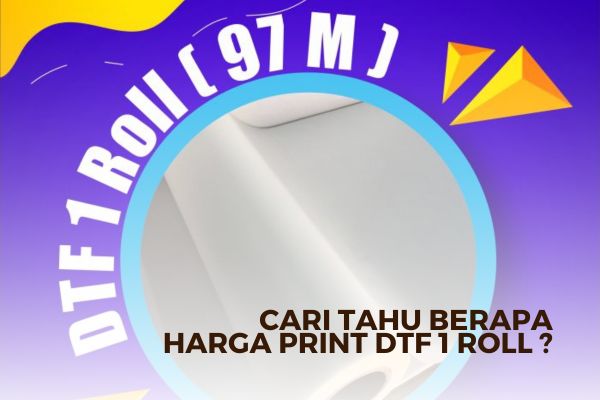 Cari Tahu Berapa Harga Print DTF 1 Roll ?