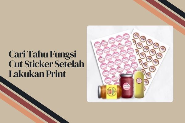 Cari Tahu Fungsi Cut Sticker Setelah Lakukan Print