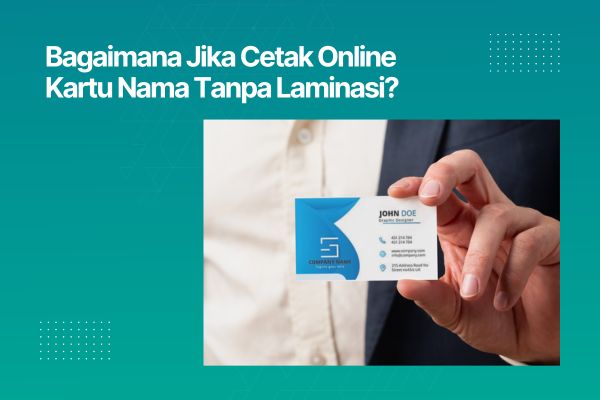 Bagaimana Jika Cetak Online Kartu Nama Tanpa Laminasi?