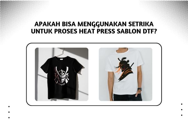 Apakah Bisa Menggunakan Setrika Untuk Proses Heat Press Sablon DTF?