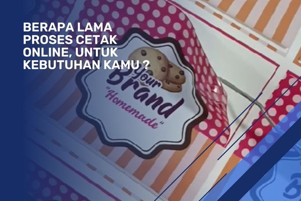 Berapa Lama Proses Cetak Online, Untuk Kebutuhan Kamu?