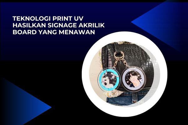 Teknologi Print UV Hasilkan Signage Akrilik Board yang Menawan