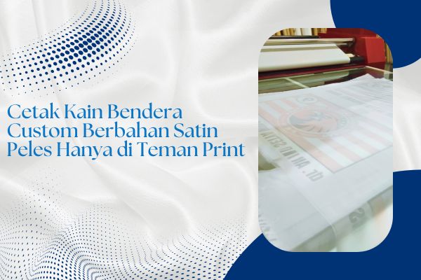 Cetak Kain Bendera Custom Berbahan Satin Peles Hanya di Teman Print