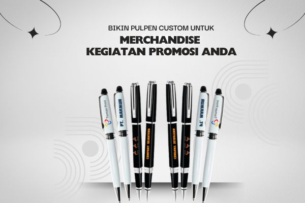 Bikin Pulpen Custom Untuk Merchandise Kegiatan Promosi Anda