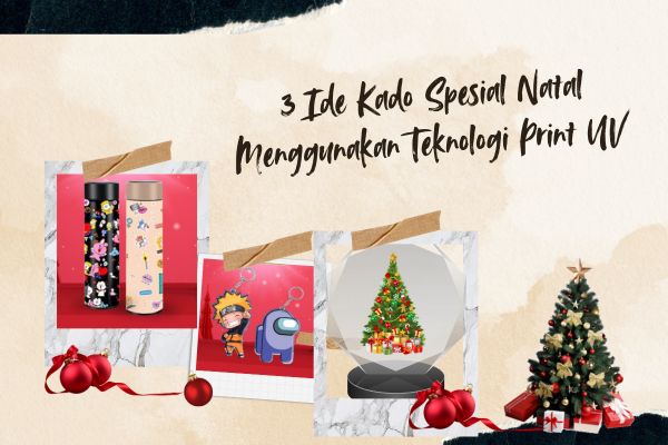 3 Ide Kado Spesial Natal Menggunakan Teknologi Print UV