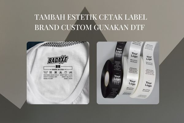 Tambah Estetik Cetak Label Brand Custom Gunakan DTF
