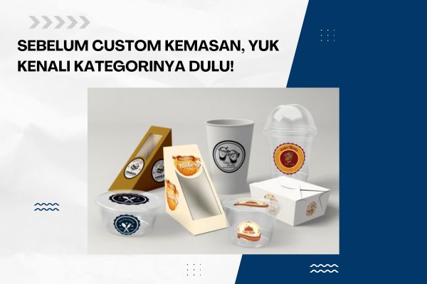 Sebelum Custom Kemasan, Yuk Kenali Kategorinya Dulu!