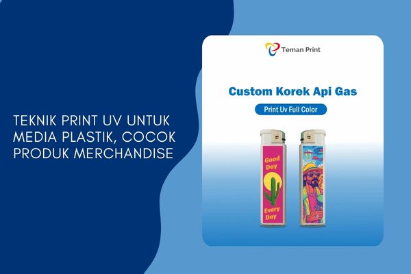Teknik Print UV untuk Media Plastik, Cocok Produk Merchandise