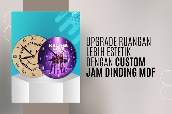 Upgrade Ruangan Lebih Estetik Dengan Custom Jam Dinding MDF