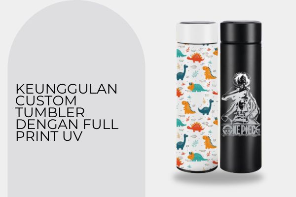 Keunggulan Custom Tumbler Dengan Full Print UV