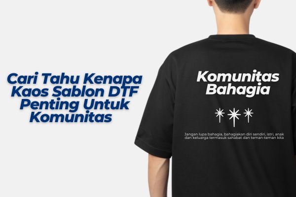 Cari Tahu Kenapa Kaos Sablon DTF Penting Untuk Komunitas