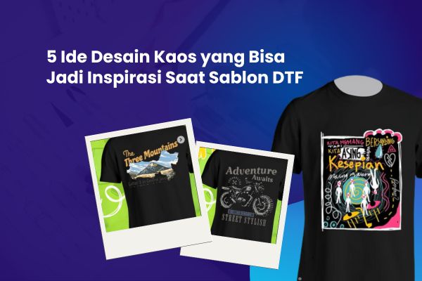 5 Ide Desain Kaos yang Bisa Jadi Inspirasi Saat Sablon DTF
