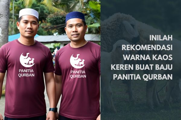 Inilah Rekomendasi Warna Kaos Keren Buat Baju Panitia Qurban