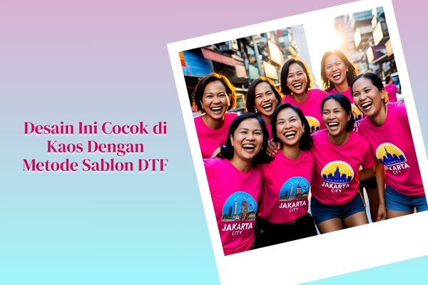 Desain Ini Cocok di Kaos Dengan Metode Sablon DTF
